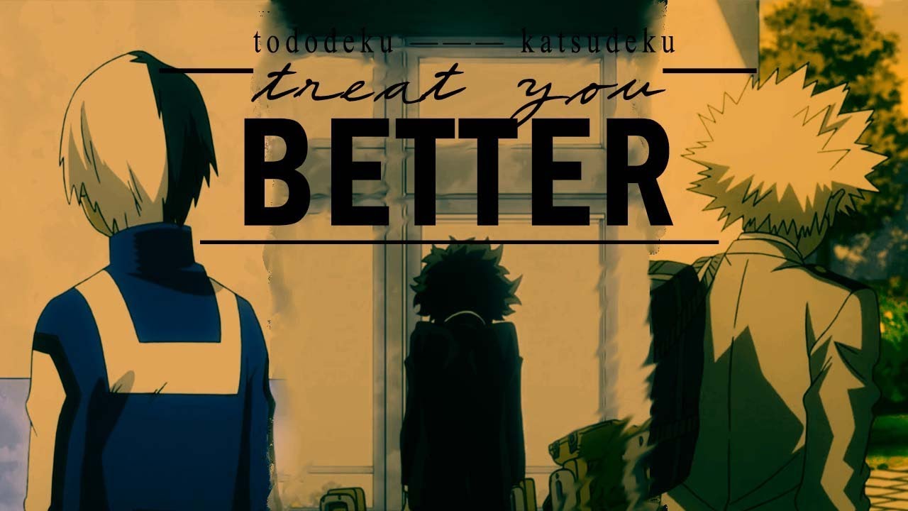 Treat you better — [Katsudeku/Bakudeku + Tododeku]