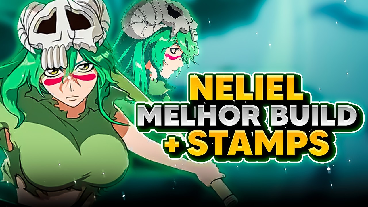 O MELHOR POSSÍVEL! GUIA DEFINITIVO DA NOVA NELIEL (GAMEPLAY + STAMPS) | Bleach Soul Resonance