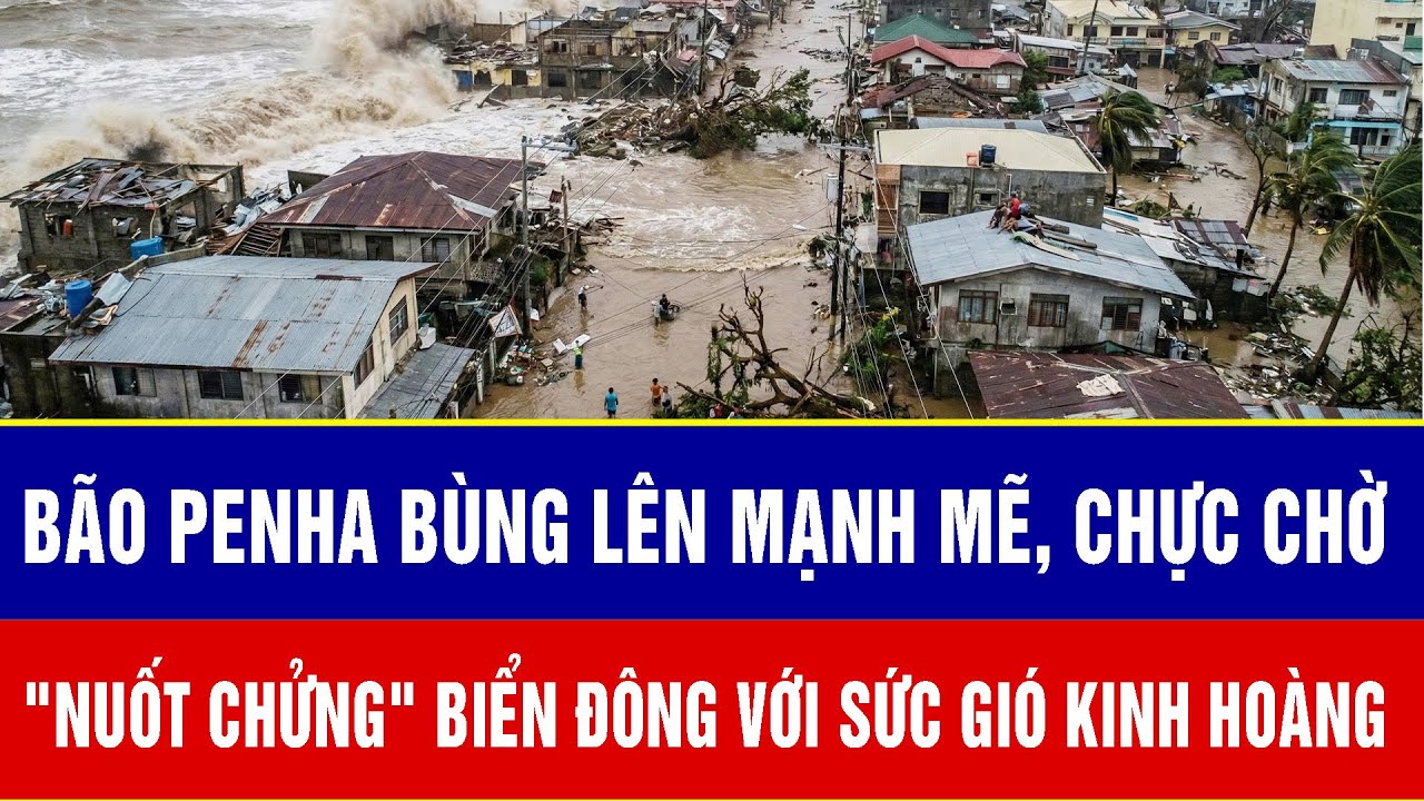 Bão Penha bùng lên mạnh mẽ, chực chờ 