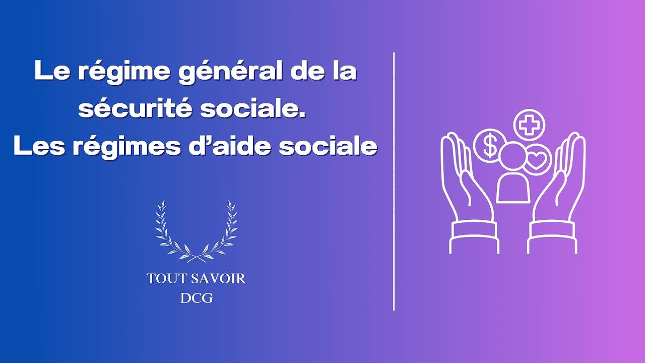 TOUT SAVOIR SUR LE RÉGIME GÉNÉRAL DE LA SÉCURITÉ SOCIALE