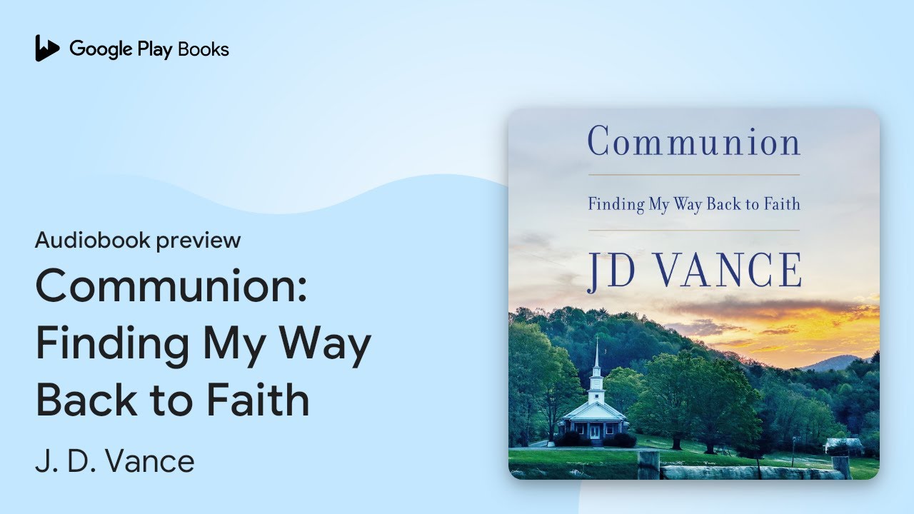 Communion: Finding My Way Back to Faith by J. D. Vance &middot; Audiobook preview