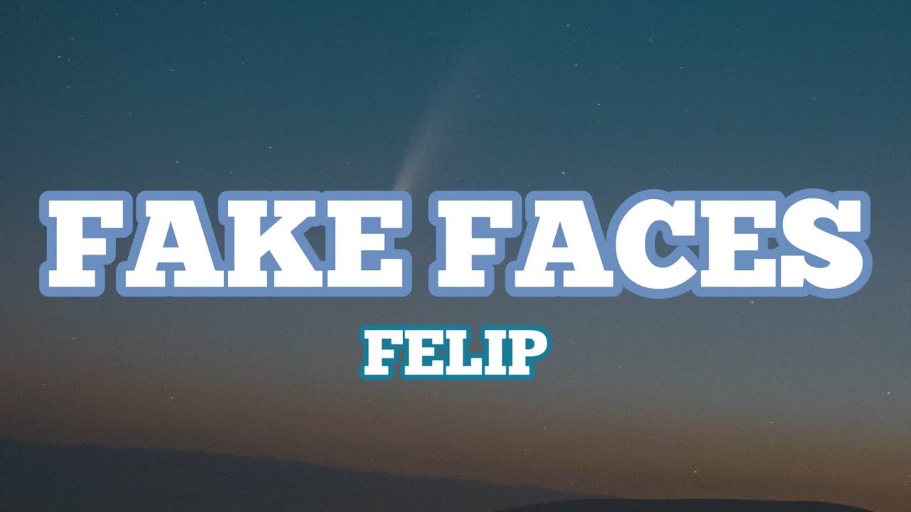 Felip - Fake Faces (Lyrics)