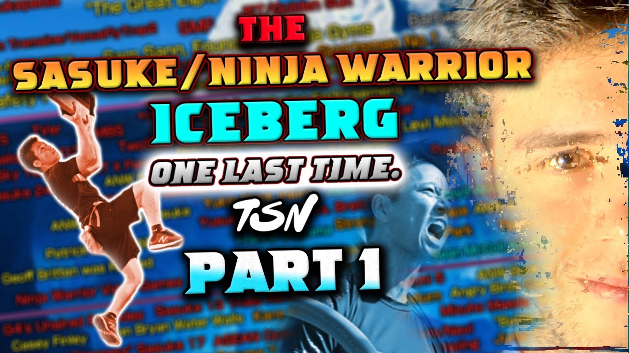 The ULTIMATE Sasuke/Ninja Warrior Iceberg - One Last Time - PART 1 (150+ Entries) | The SASUKE Nerds