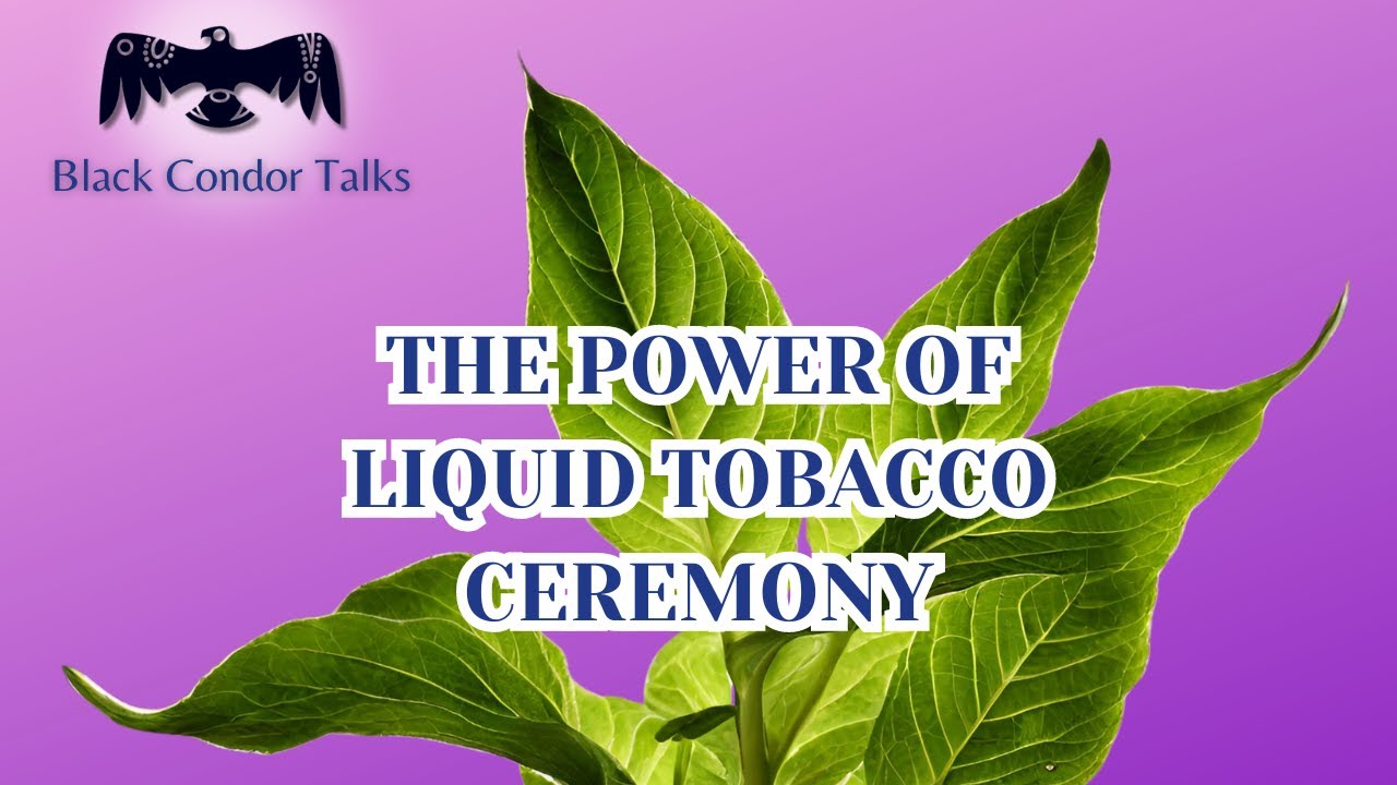 The Power of Liquid Tobacco in Sacred Ceremony