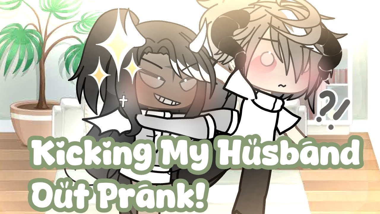..{♡ Kicking Out My Husband prank .❕.}..ɢᴀᴄʜᴀ-ᴍᴇᴍᴇ-..-ɴᴏᴛ ᴏɢ💚..