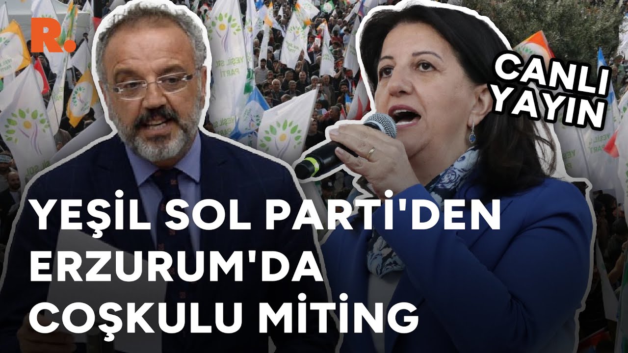 Yeşil Sol'dan Erzurum'da coşkulu miting! Pervin Buldan ve Sırrı Sakık konuşuyor | #CANLI