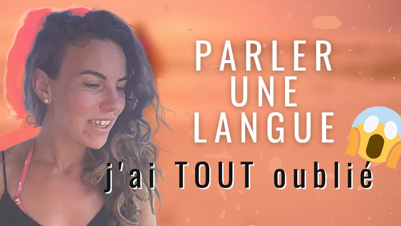 PARLER UNE LANGUE : j'ai TOUT oublié (et comment surmonter ce blocage)