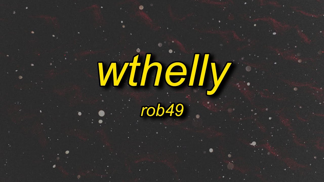 ROB49 - WTHELLY (Lyrics) | what the helly