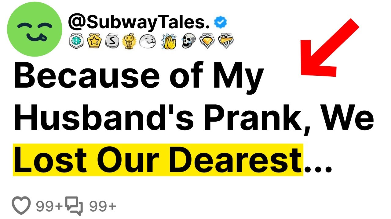 Because of My Husband's Prank, We Lost Our Dearest...