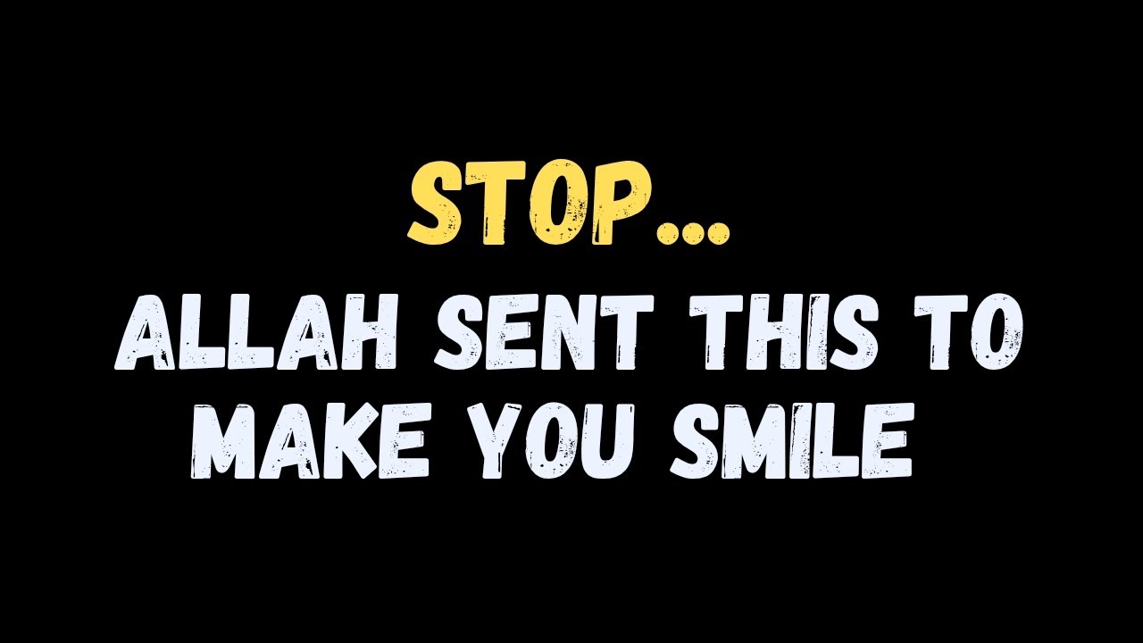 Stop — Maybe Allah Sent This to Make You Smile 
