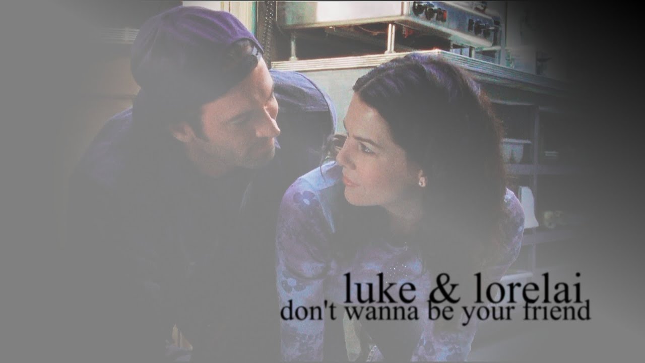 luke + lorelai | don't wanna be your friend