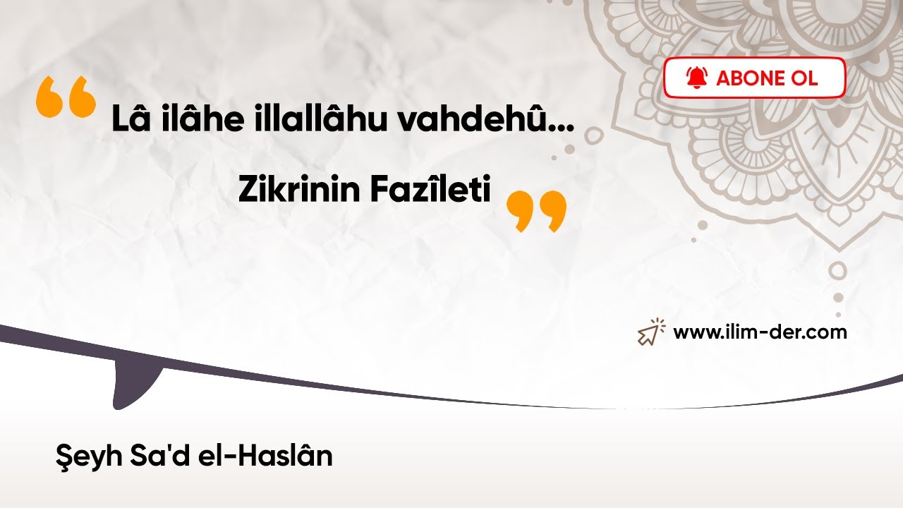 L&acirc; il&acirc;he illall&acirc;hu vahdeh&ucirc;&hellip; Zikrinin Faz&icirc;leti -  Şeyh Sa'd el-Hasl&acirc;n
