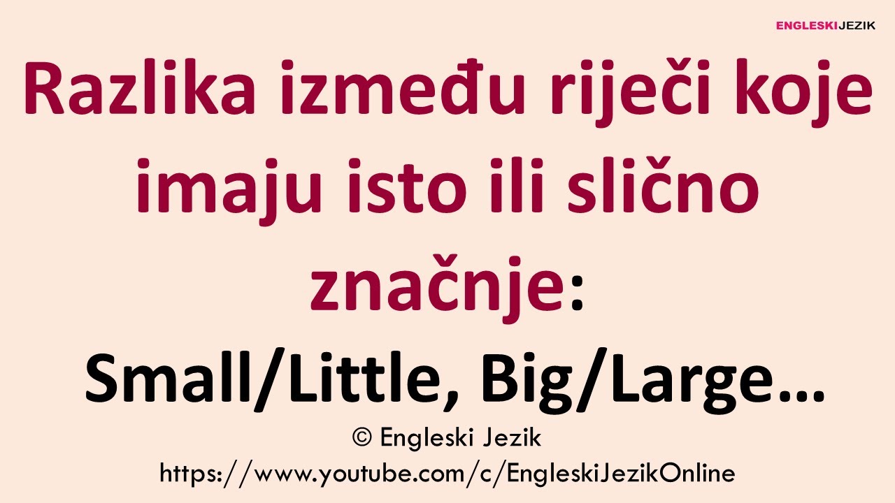 Razlika između riječi koje imaju isto ili slično značenje | Small/Little, Big/Large