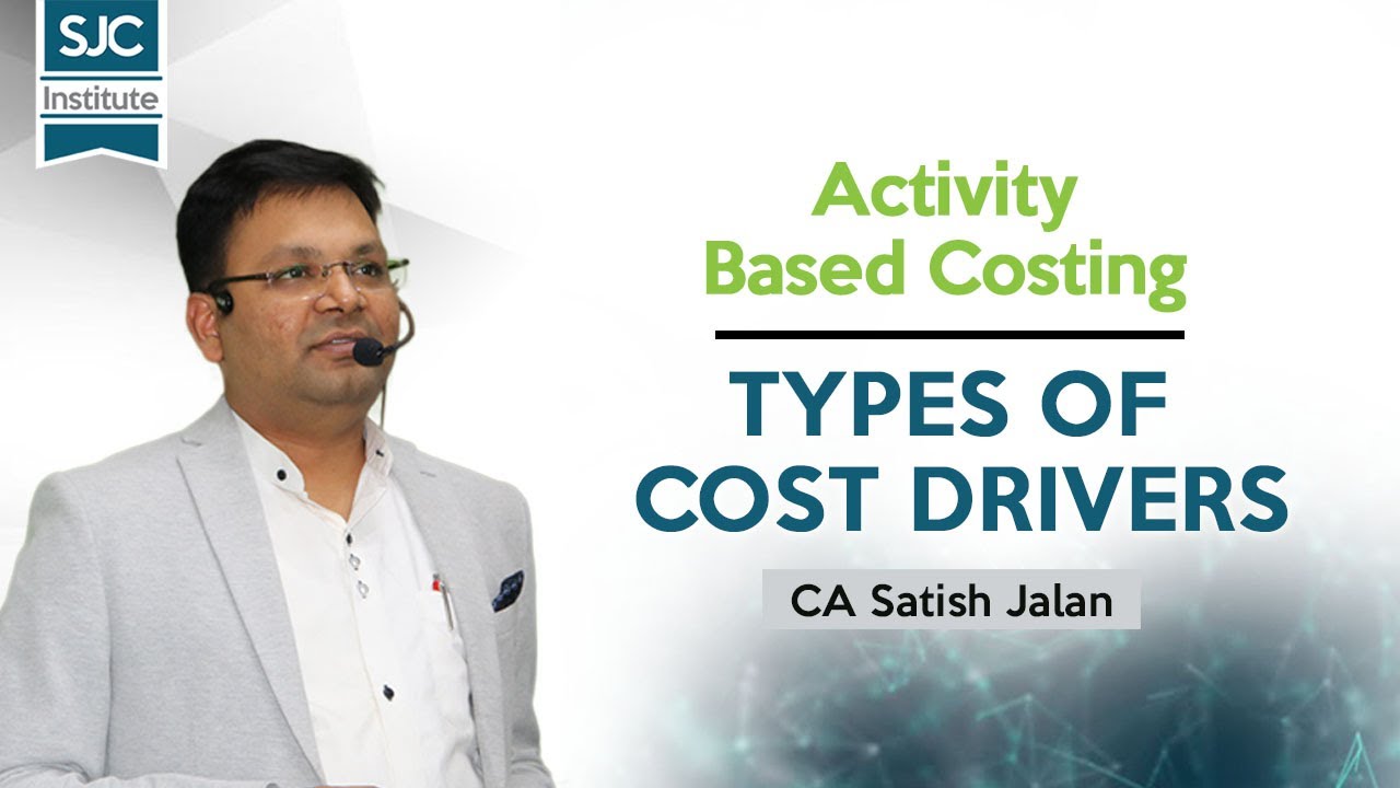 Types of Cost Drivers - Activity Based Costing | CA Final | CMA Final | CA Satish Jalan | SJC