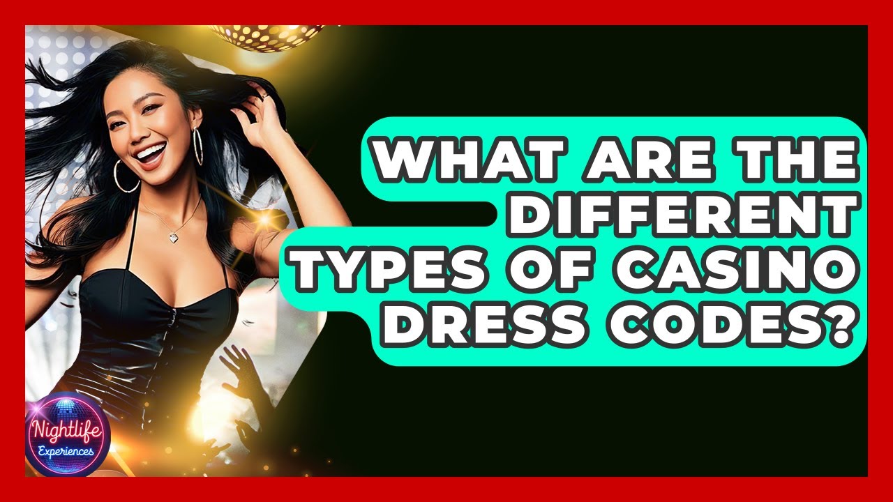 What Are The Different Types Of Casino Dress Codes? - Nightlife Experiences