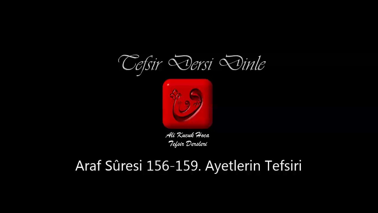 Ali Küçük Araf Suresi 156-159. Ayetlerin Tefsiri / MP3 - Ses