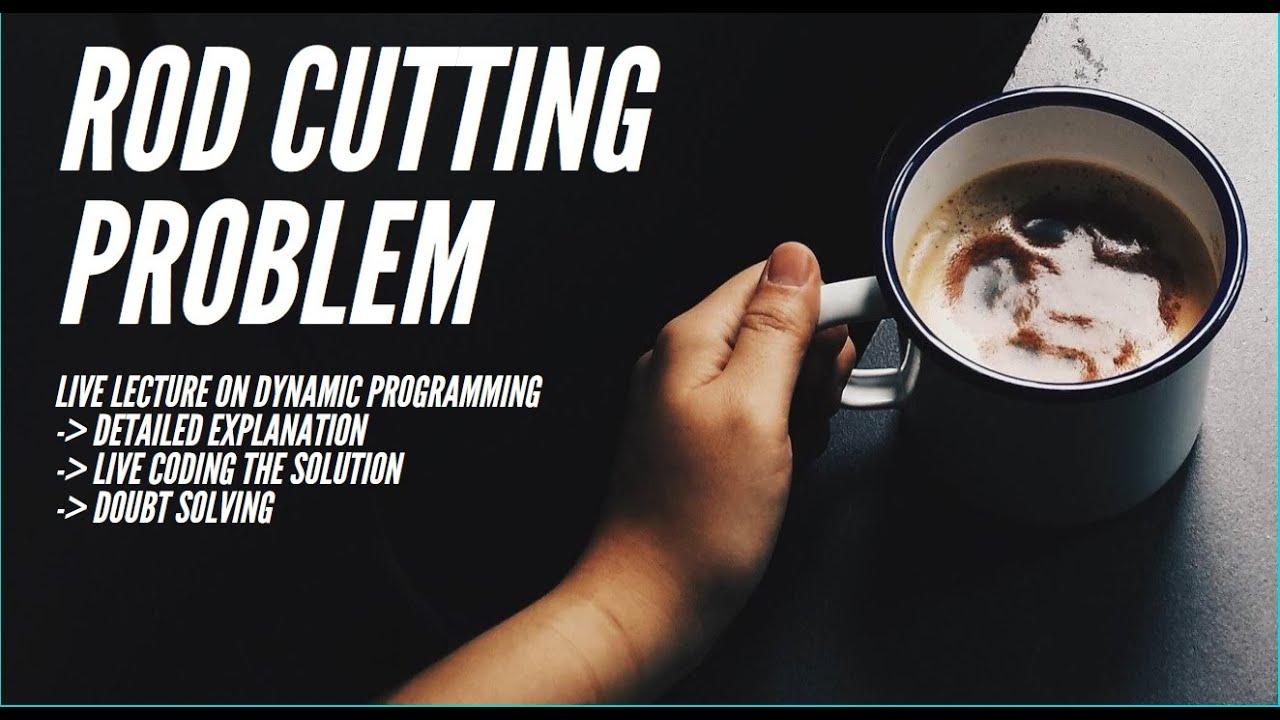 Rod Cutting Problem: Live lecture on DP