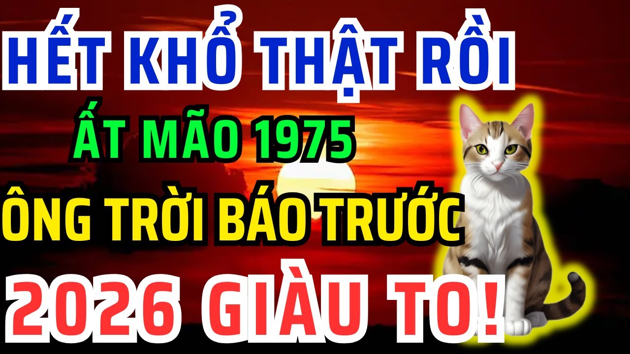 Chúc mừng Tuổi Ất Mão 1975 Năm 2026 Đổi vận Giàu to, kẻ từng coi thường bạn giờ không với tới!