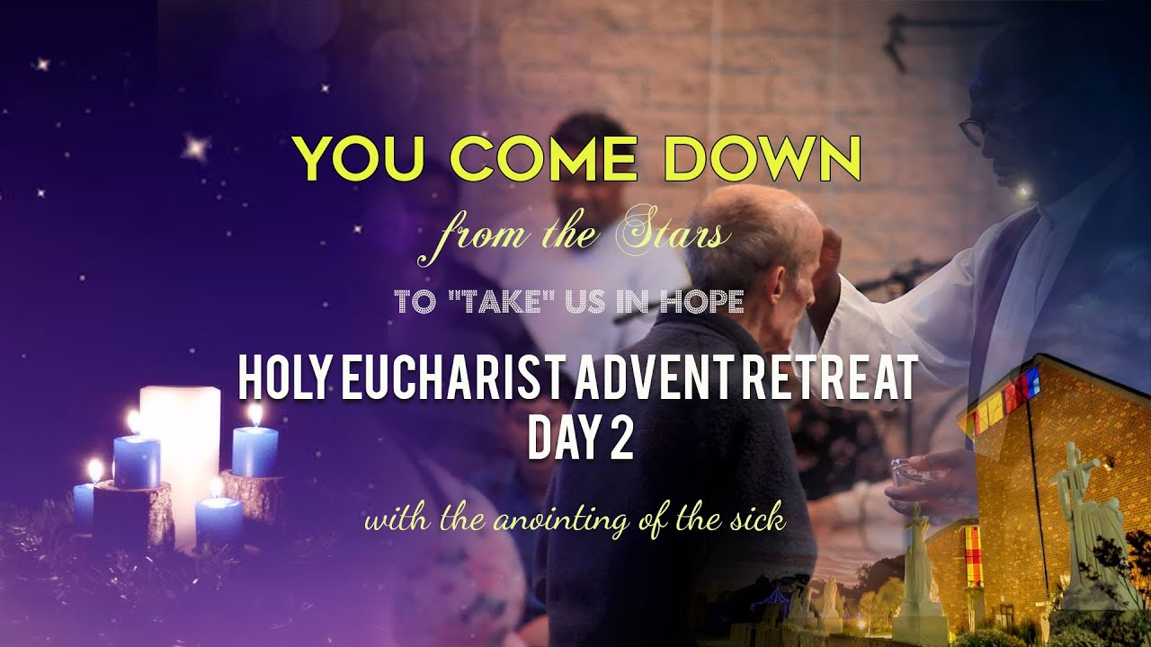 HOLY EUCHARIST ADVENT RETREAT | DAY 2 | WITH THE ANOINTING OF THE SICK