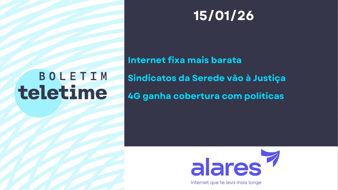 15/01/26 | Internet fixa mais barata | Serede : Sindicatos na Justiça | 4G ganha cobertura