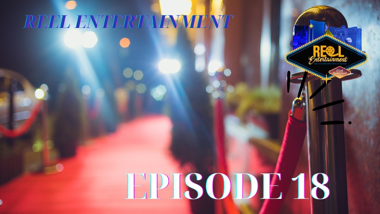 Reel Entertainment Episode 18