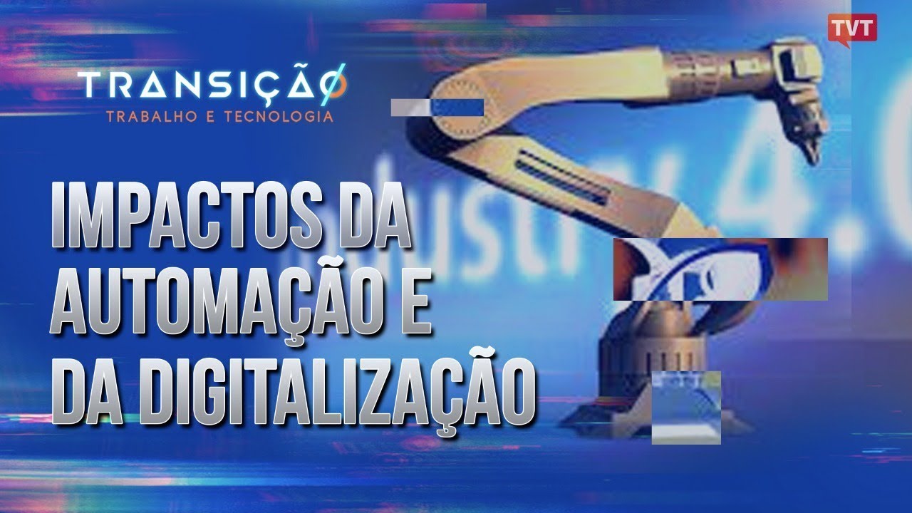 Impactos da automação e da digitalização |  Transição: Trabalho e Tecnologia