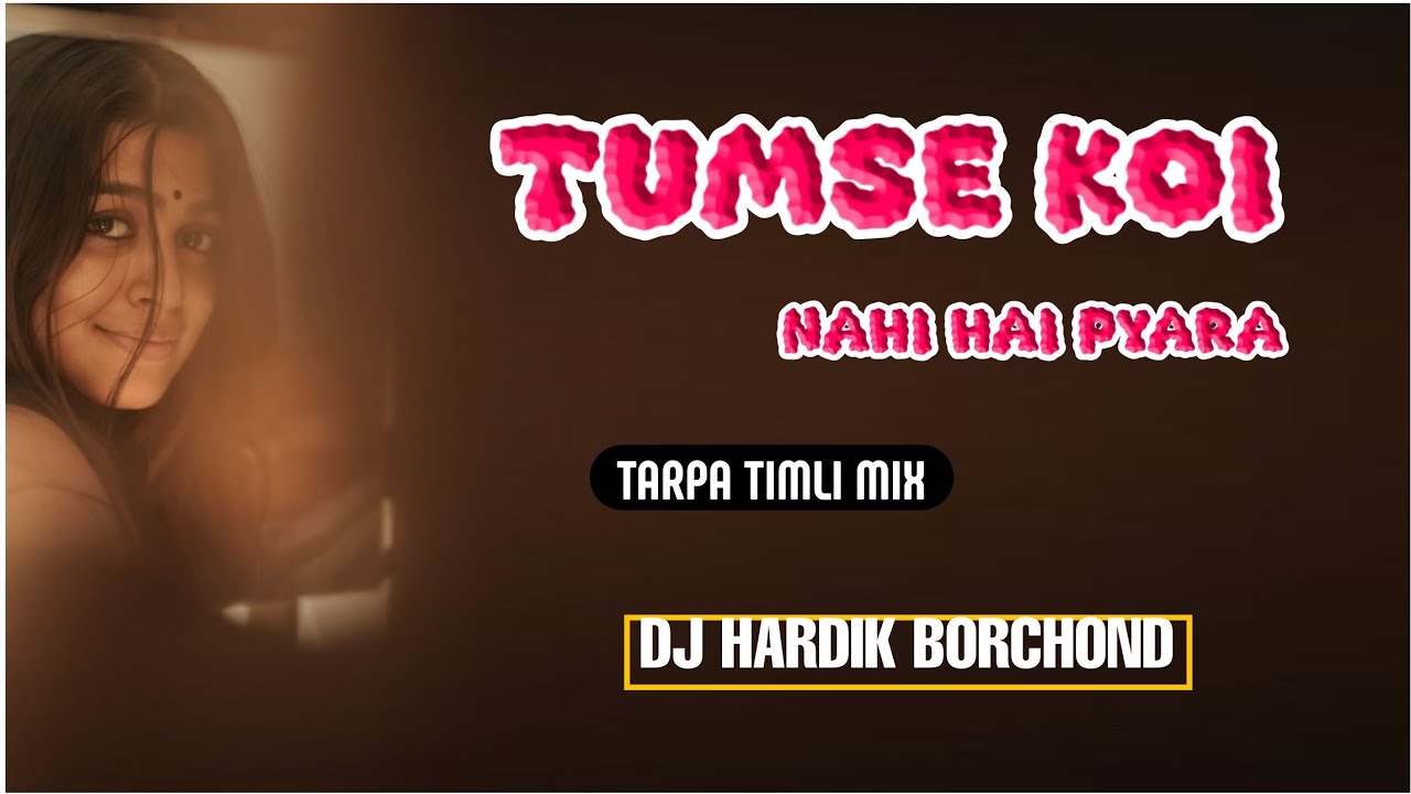 TUMSE KOI NAHI HAI PYARA || TARPA TIMLI MIX || DJ HARDIK BORCHOND Y1 DJ KIRU 