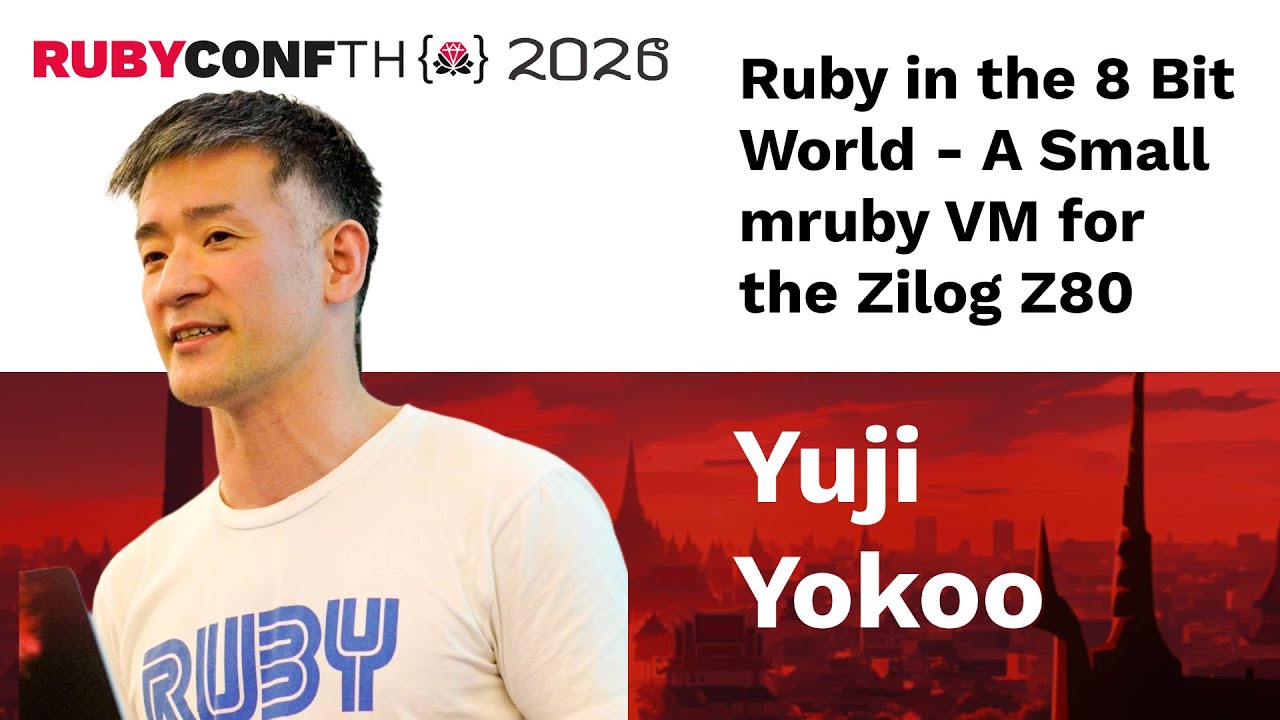 RubyConfTH 2026 - Yuji Yokoo - Ruby in the 8 Bit World - A Small mruby VM for the Zilog Z80