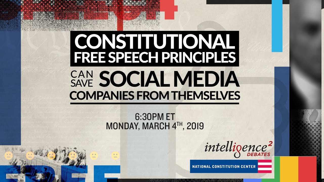 LIVE DEBATE &ndash; Constitutional Free Speech Principles Can Save Social Media Companies From Themselves