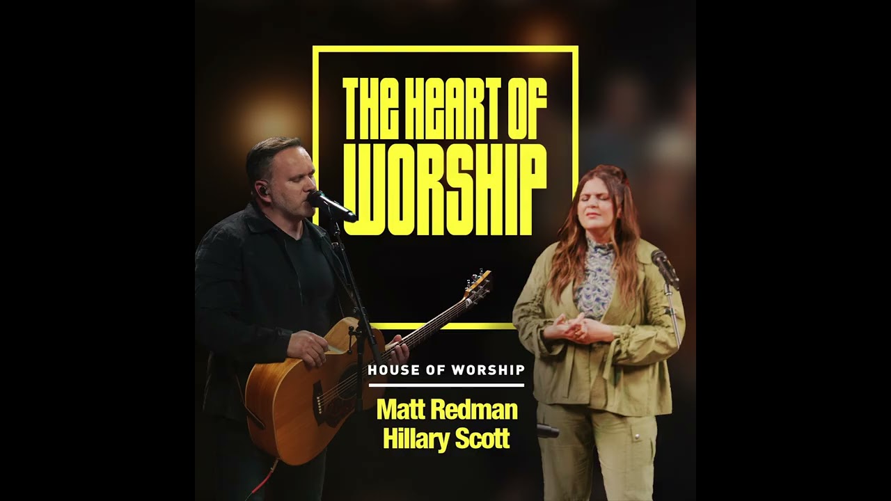 House of Worship, Matt Redman & Hillary Scott - The Heart Of Worship (Official Audio Video)