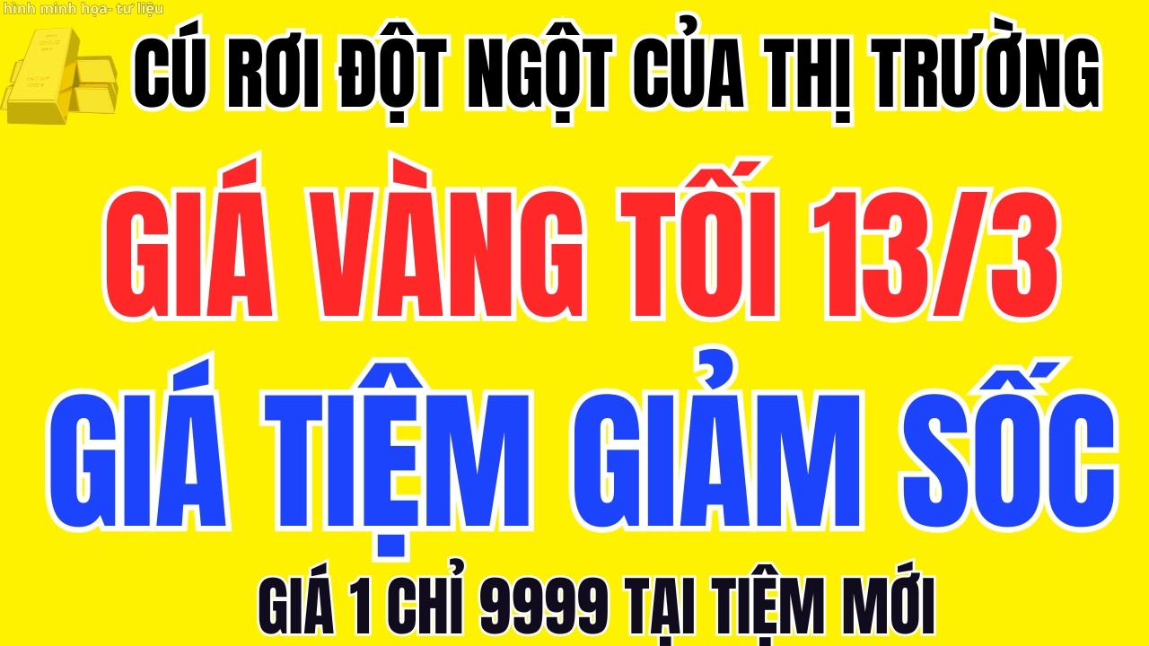 Giá Vàng Giảm Sâu Tối 13/3 Vàng SJC Và 9999 Đồng Loạt Giảm Mạnh, Người Dân Đổ Xô Mua Vào