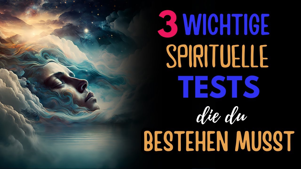 3 wichtige Spirituelle Tests, die du auf deiner Reise bestehen musst