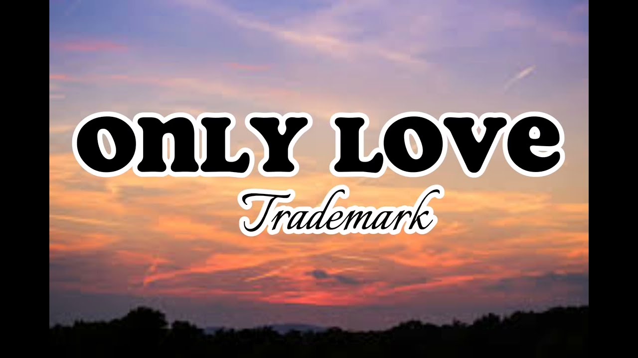 Only Love - Trademark (Lyrics)