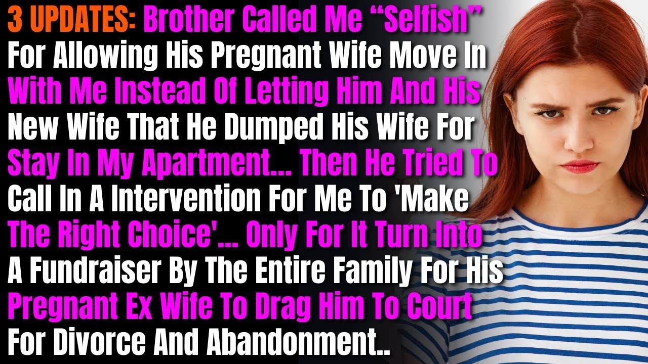 3 UPDATES: Brother Called Me “Selfish” For Allowing His Pregnant Wife Move In With Me Instead....