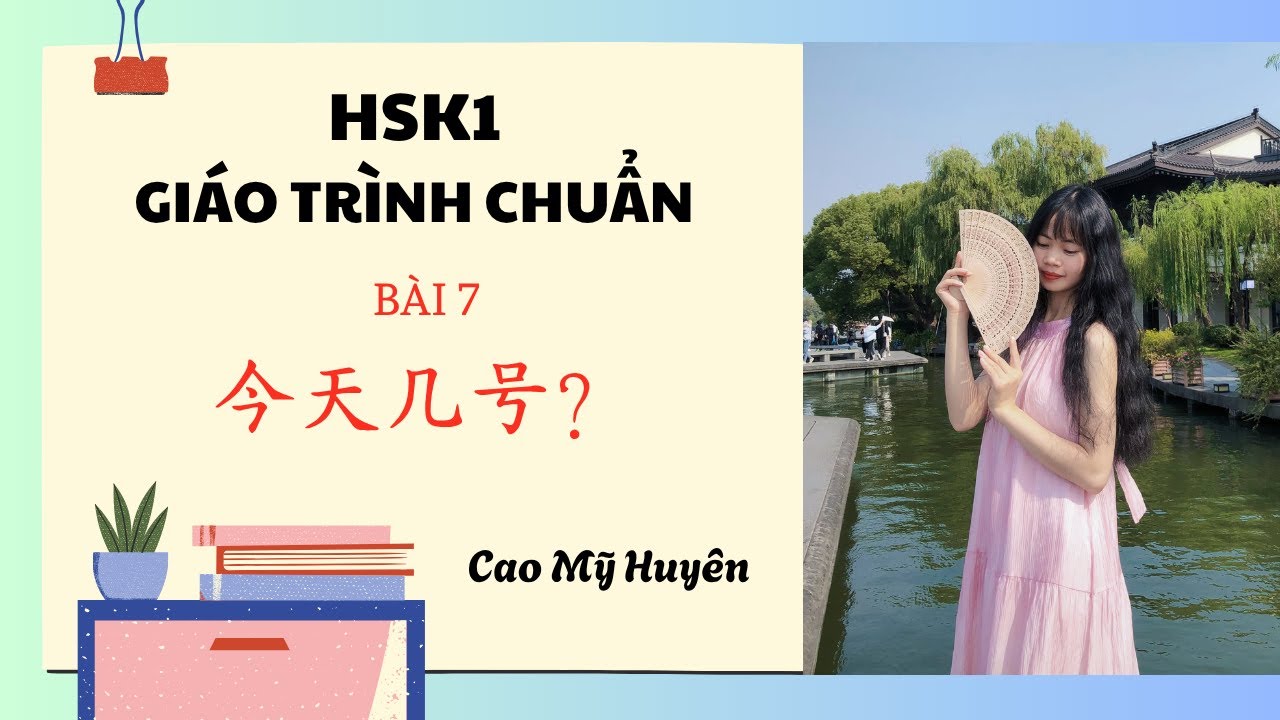 HSK1 B&Agrave;I 7: 今天几号?✍️CHI TIẾT, DỄ HIỂU