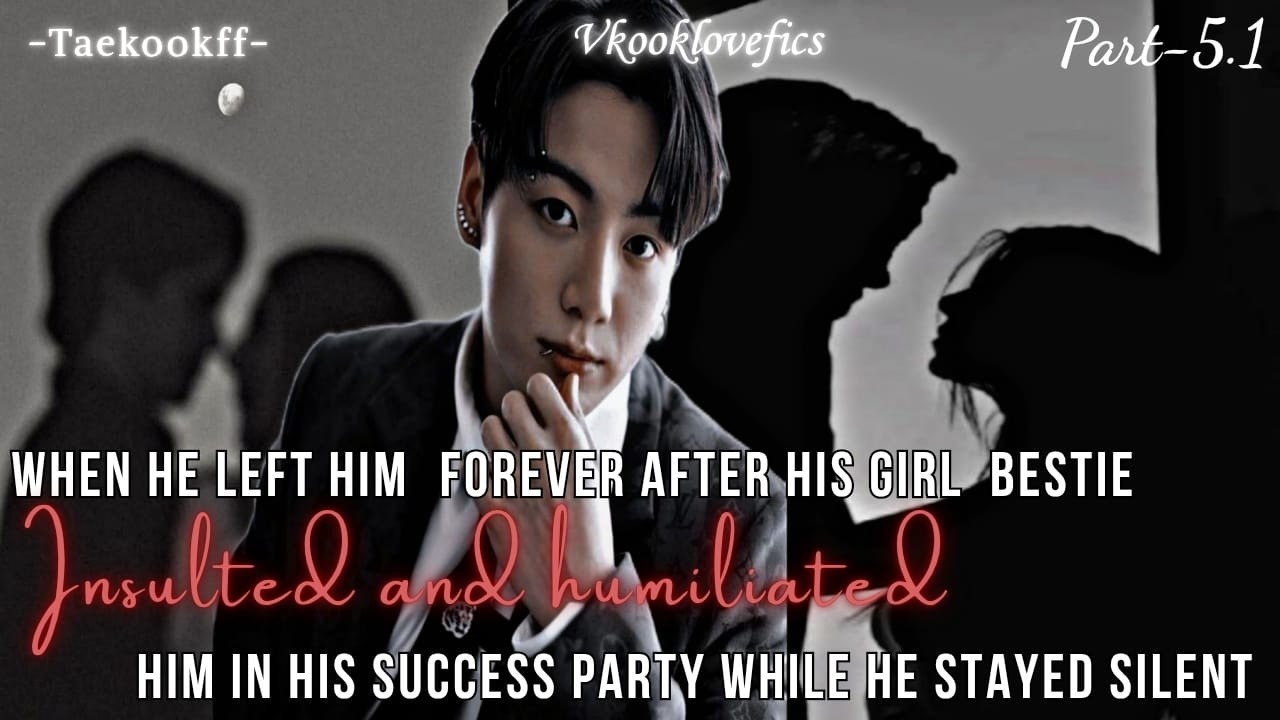 When he left him forever after his girlbestie humiliated and ignored his existence....(ep-5.1/5.2).