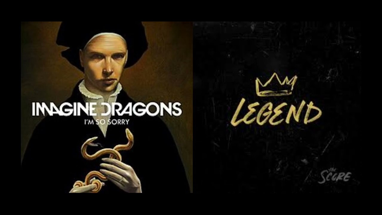 The legends are so sorry | The Score x Imagine dragons | Mashup
