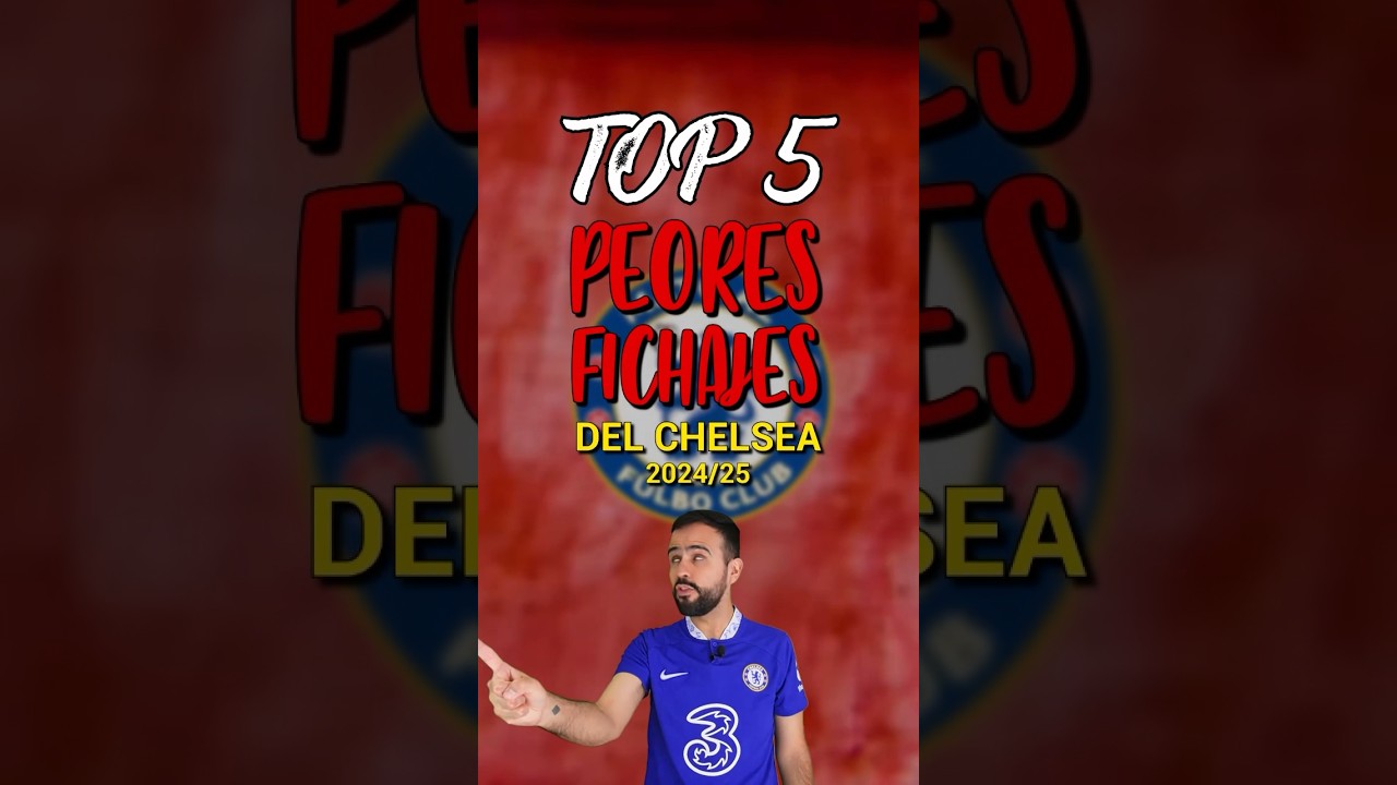 TOP 5 PEORES FICHAJES DEL CHELSEA 2024/25 😂🤣