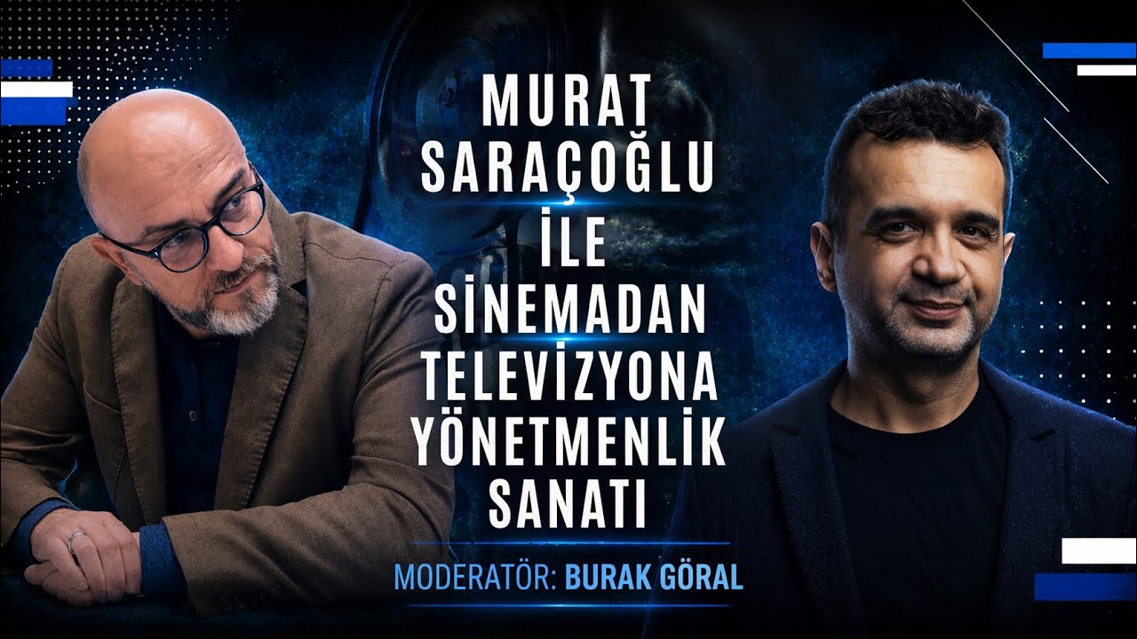 Murat Saraçoğlu ile Sinemadan Televizyona Yönetmenlik Sanatı / Moderatör: Burak Göral