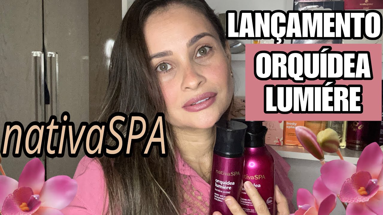 Lançamento NATIVA SPA ORQUÍDEA LUMIÉRE #perfumes #oboticario #nativaspaorquidealumiere