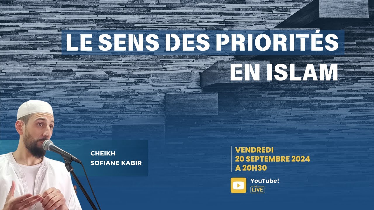 Le sens des priorités en islam - Cheikh Sofiane Kabir