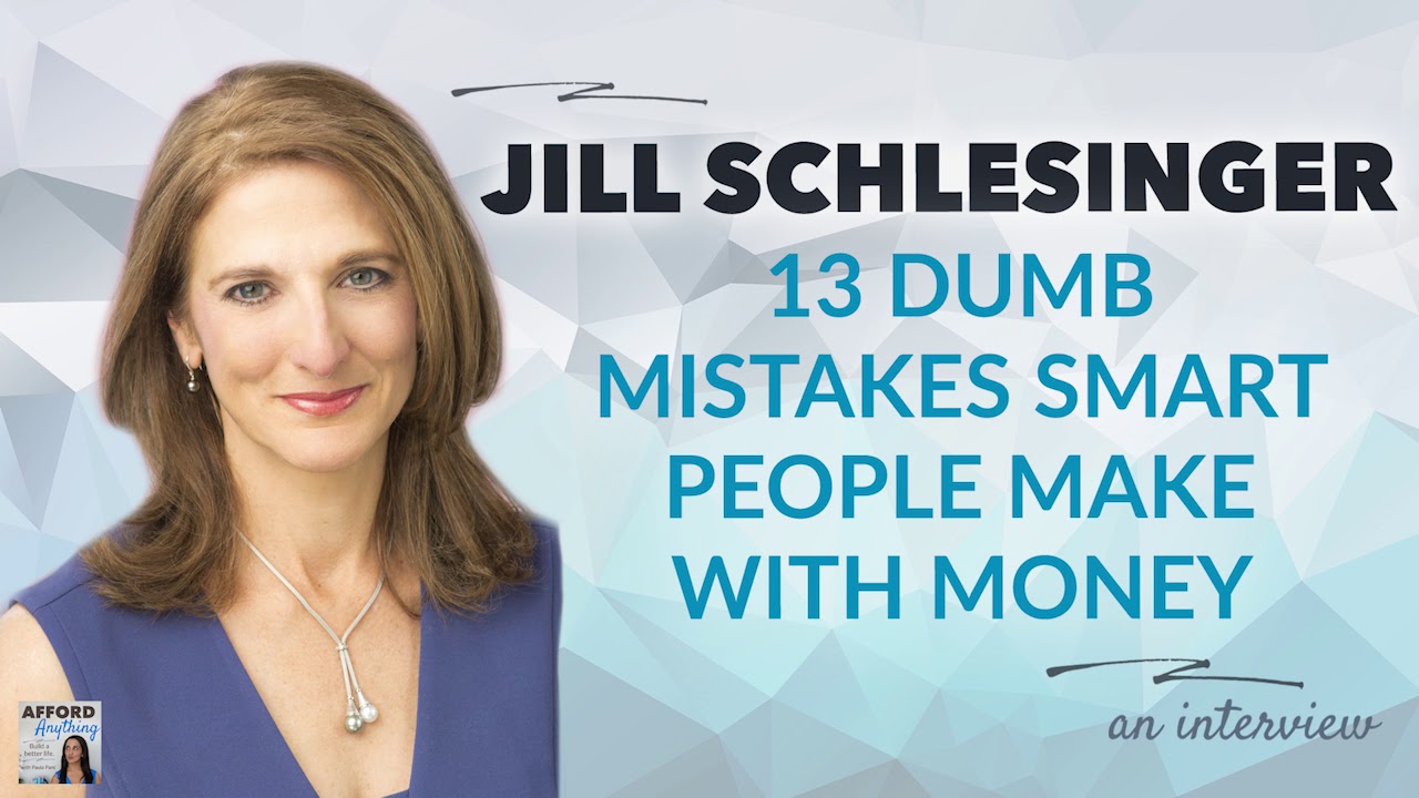 13 DUMB Mistakes SMART People Make With Money, with Jill Schlesinger | Afford Anything Podcast