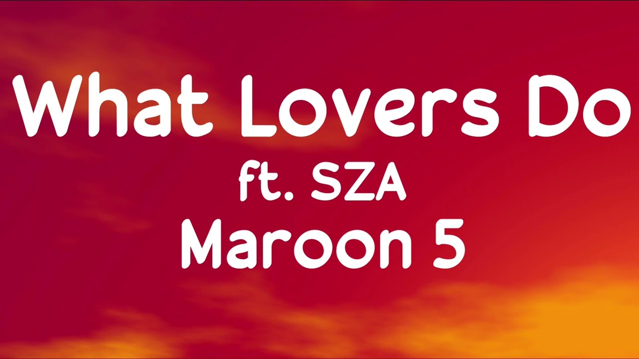 Maroon 5 - What Lovers Do ft. SZA (lyrics)