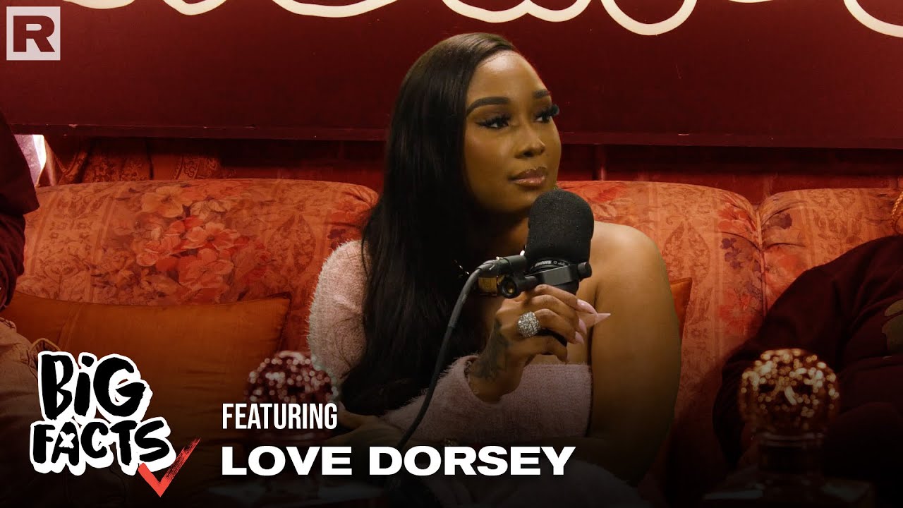 Love Dorsey Talks Toxic Femininity, Masculinity, Dating Standards, Single Moms & More | Big Facts