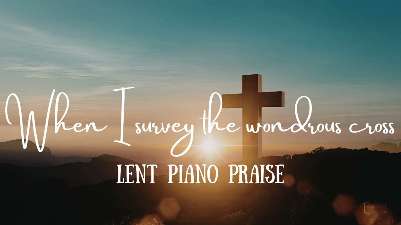 When I survey the wondrous cross