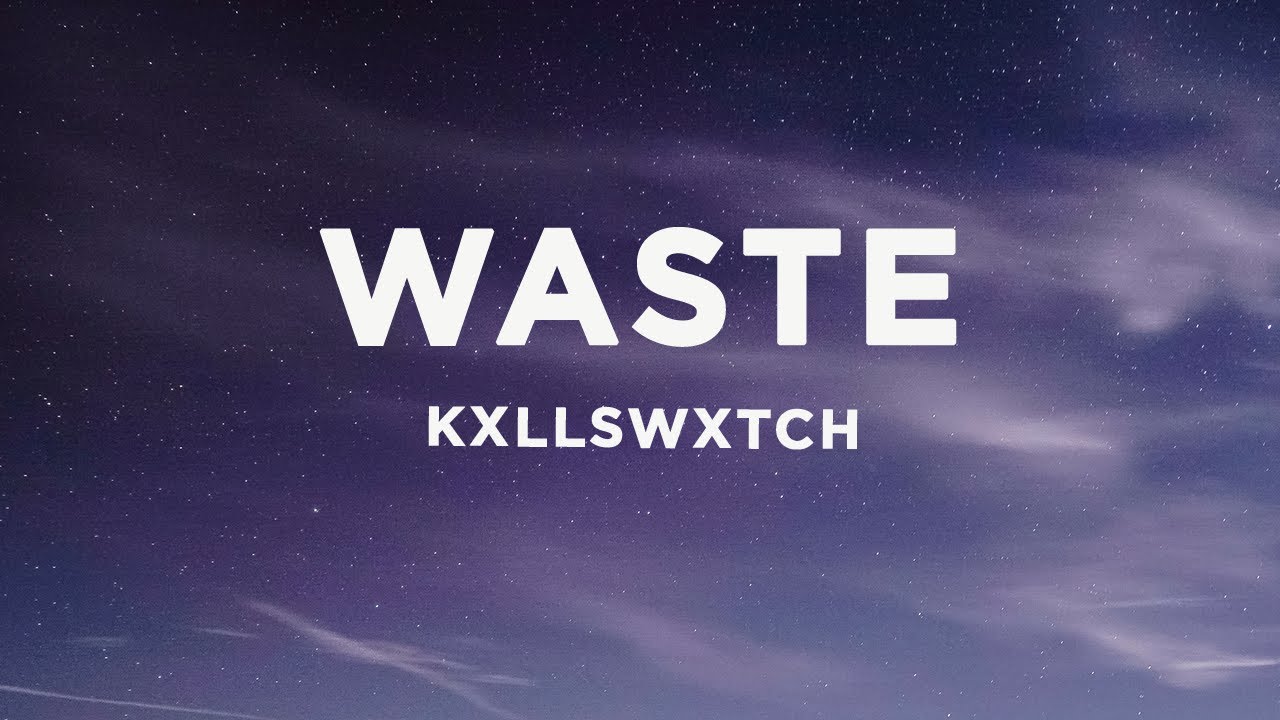Kxllswxtch - WASTE (Tekst)