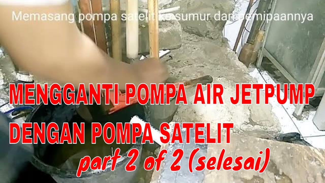 Mengganti pompa air jetpump dgn pompa satelit part 2 of 2 (selesai) - pekerjaan paripurna berhasil.