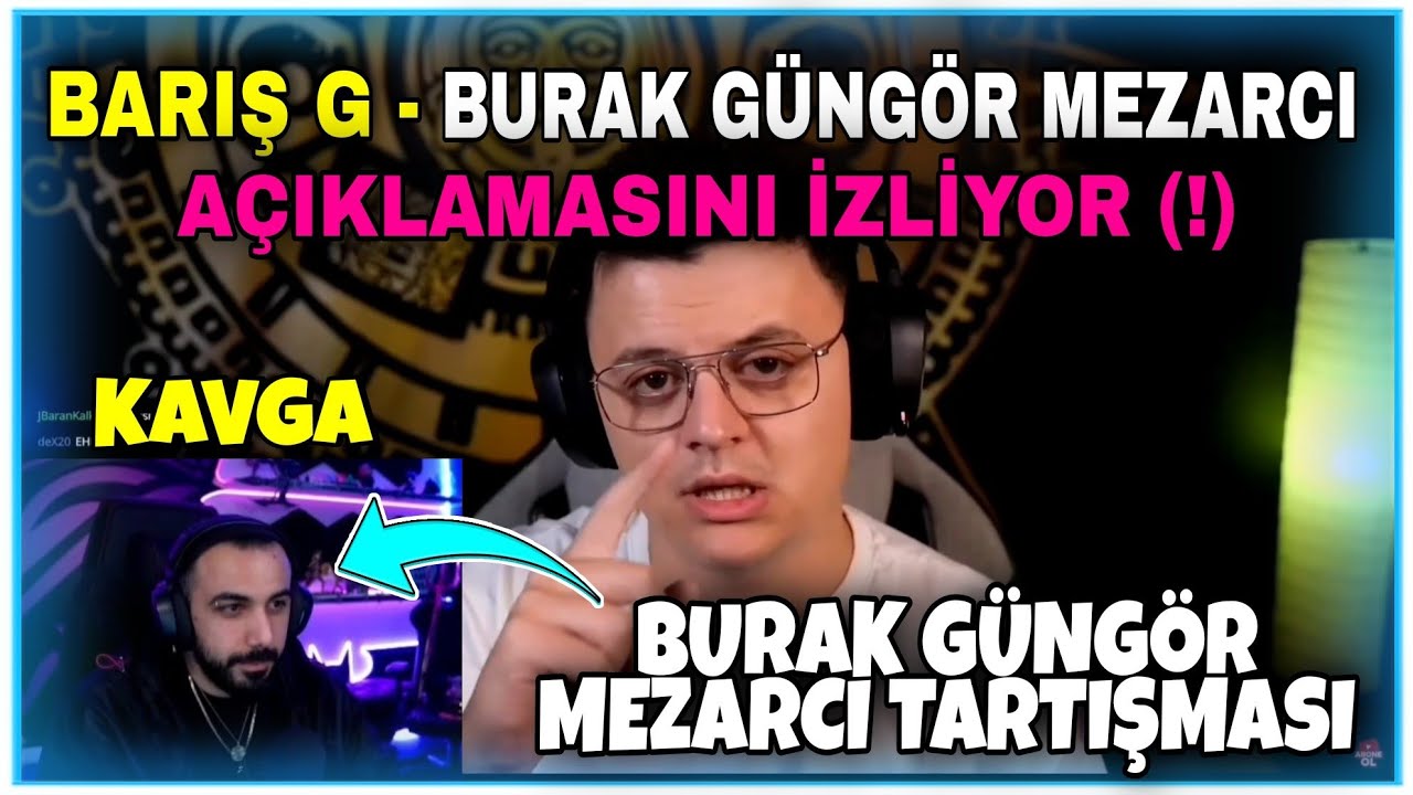 BARIŞ G - BURAK GÜNGÖR MEZARCI TARTIŞMASINI İZLİYOR (!)