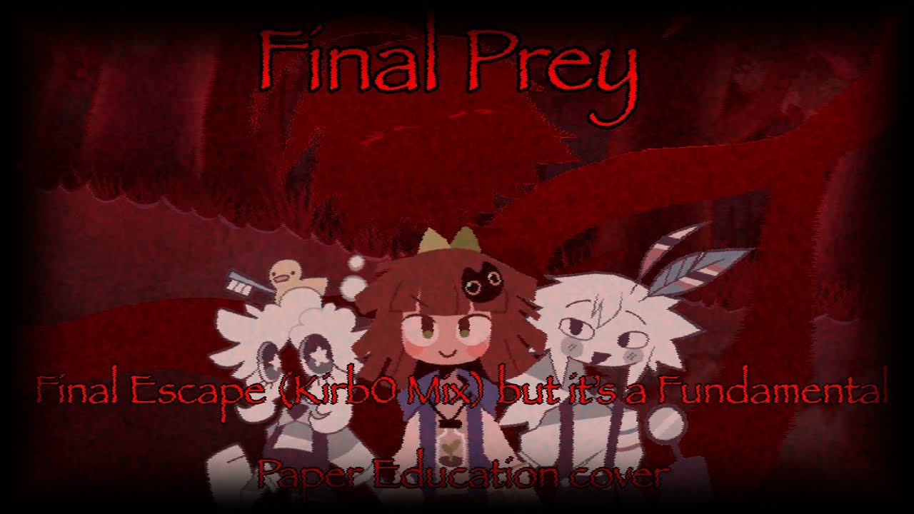Final Prey - Final Escape (Kirb0)/Too Far but it’s a Fundamental Paper Education Cover - FNF Cover