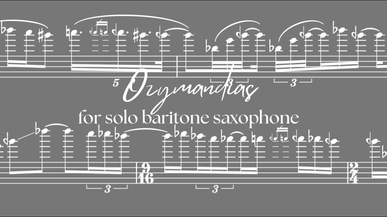 “Ozymandias” for Unaccompanied Baritone Saxophone (performed by Joshua Haugen) 